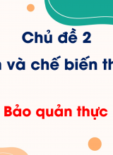 Chủ đề 2 - Bài 6 Bảo quản thực phẩm